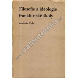 Filosofie a ideologie frankfurtské školy Filosofie a ideologie frankfurtské školy