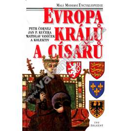 Evropa králů a císařů [encyklopedie panovníků - panovníci, vládnoucí dynastie, král, císař]