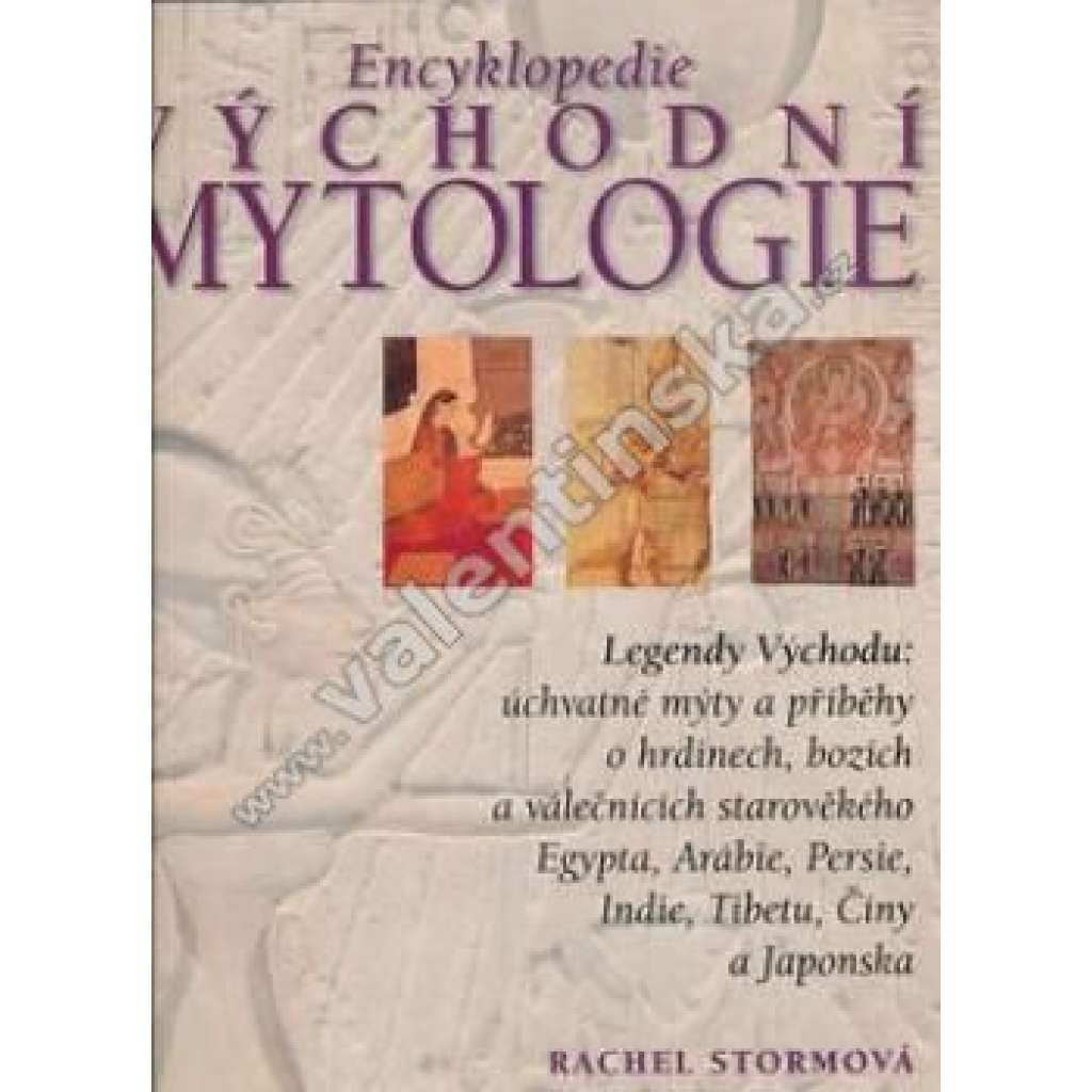 Encyklopedie východní mytologie. Legendy Východu [mýty a příběhy o hrdinech, bozích a válečnících starověkých říší- Egypt, Arábie, Persie, Indie, Tibet, Čína, Japonsko, Asie, Východ]