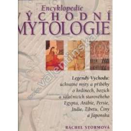 Encyklopedie východní mytologie. Legendy Východu [mýty a příběhy o hrdinech, bozích a válečnících starověkých říší- Egypt, Arábie, Persie, Indie, Tibet, Čína, Japonsko, Asie, Východ]