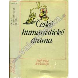 České humanistické drama (Živá díla minulosti) [Renesanční divadelní hry: Polapená nevěra, Historia kratochvilná o jednom selském pacholku, Tragedie neb Hra žebračí, Vejstupný syn, Selský masopust, Dialogi variarum personarum]