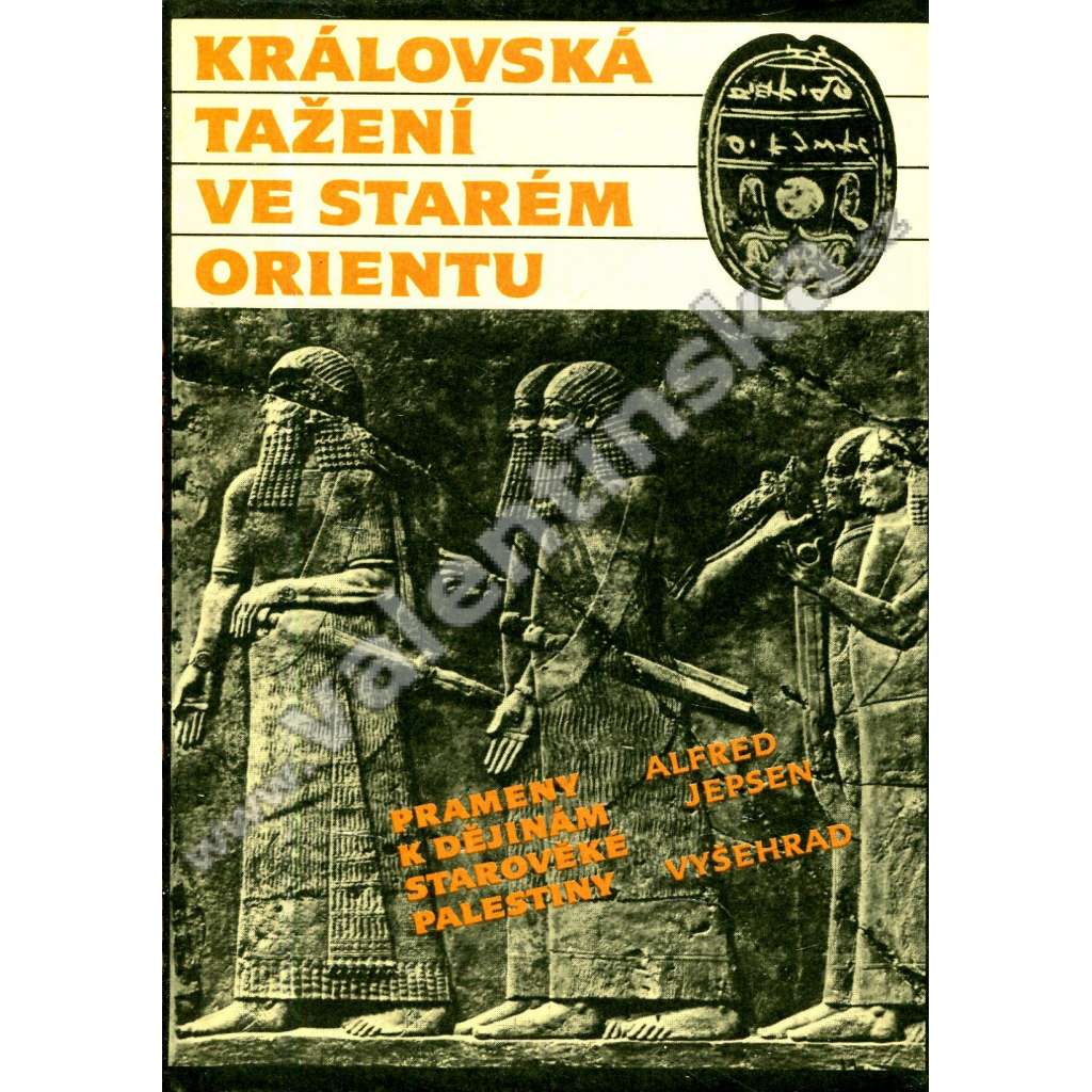 Královská tažení ve starém Orientu - prameny k dějinám starověké Palestiny [Palestina, Svatá země, Izrael, Egypt, Mezopotámie a jejich dějiny, starověk Od Sinuheta k Nabukadnezarovi]