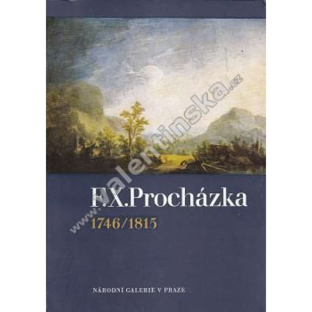 F. X. Procházka 1746 / 1815 [český malíř, katalog výstavy - malba,romantismus]