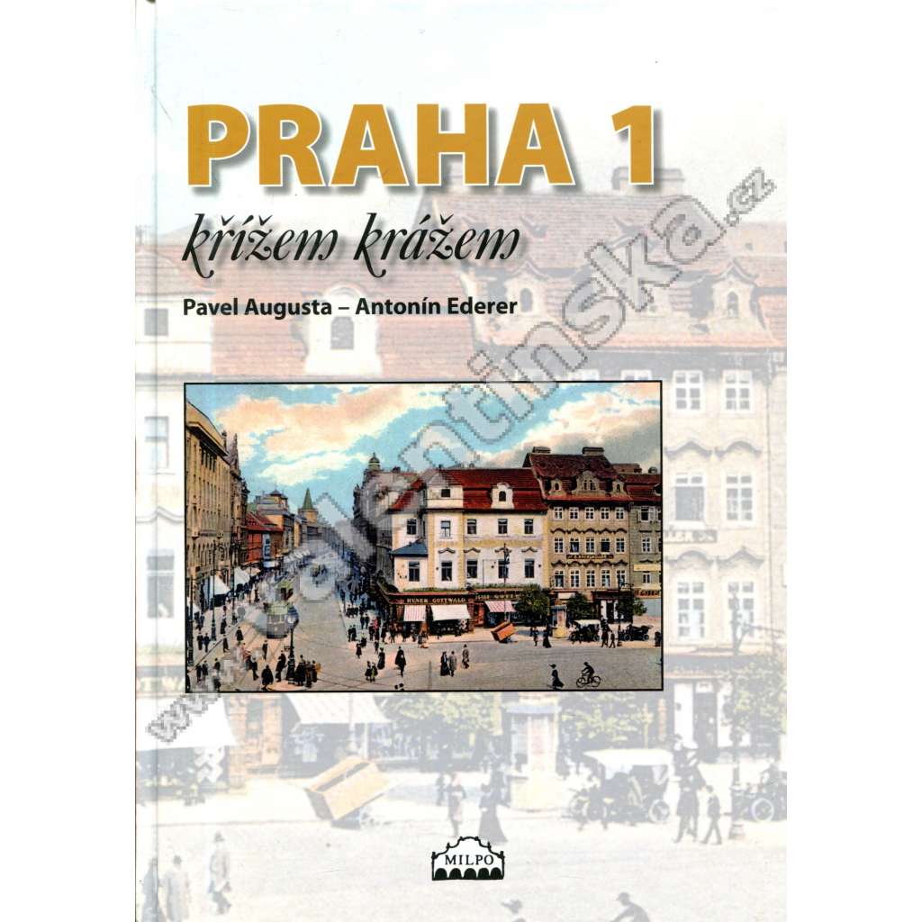 Praha 1 křížem krážem [Praha - Hradčany, Malá Strana, Staré Město, Nové Město, Židovské Ghetto, Josefov]