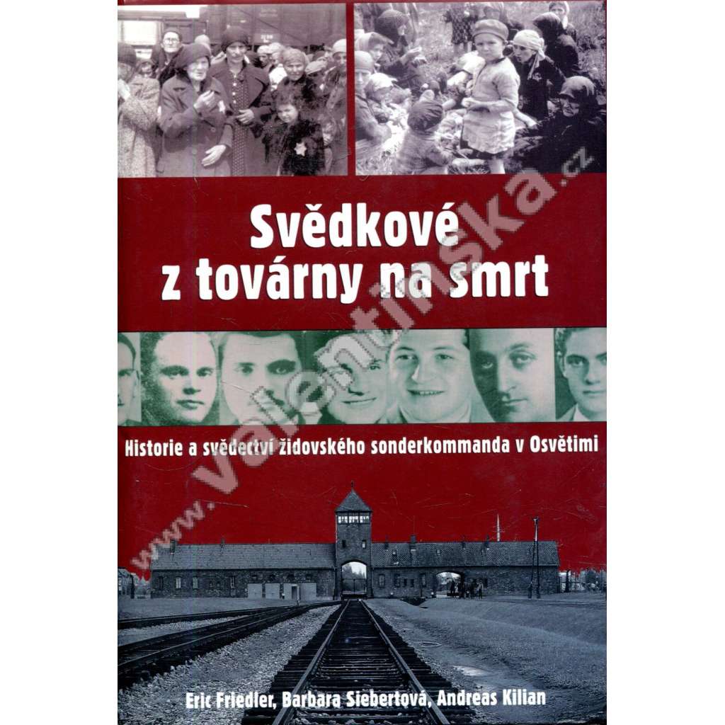 Svědkové z továrny na smrt [Obsah: Osvětim, holocaust, druhá světová válka, Židé]