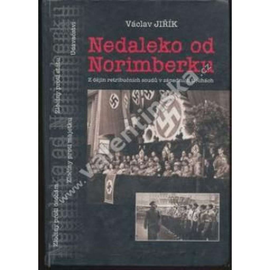 Nedaleko od Norimberku - Z dějin Mimořádného lidového soudu v Chebu v letech 1946-1948 [Obsah: mimořádný lidový soud s válečnými zločinci, nacisté, Cheb, Sudety, nacistické Německo, 2. světová válka]