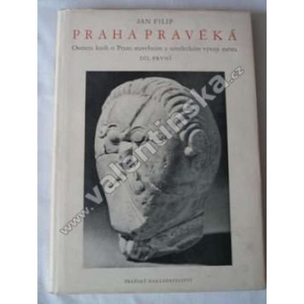 Praha pravěká [pravěk, archeologie, naleziště, hradiště, keramika, archeologické nálezy; mj. Pražský hrad, Vyšehrad, Šárka, Butovice, Bubeneč a Dejvice, Únětice, knovízská a halštatská kultura]