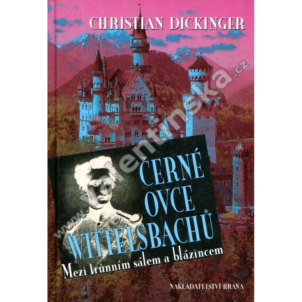 Černé ovce Wittelsbachů [Wittelsbachové - Ludvík II. Bavorský, Alžběta Bavorská - Sisi, Žofie Bavoská ad.]