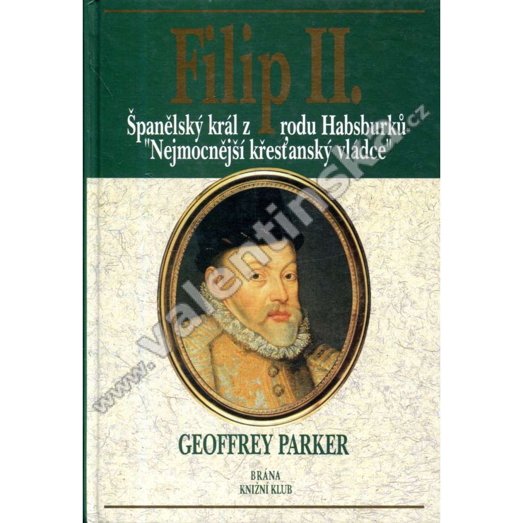 Filip II. Španělský král z rodu Habsburků "Nejmocnější křesťanský vládce" (Habsburkové)
