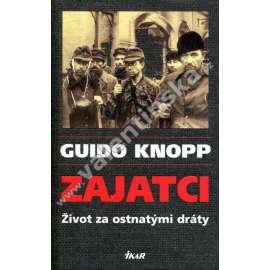 Zajatci Život za ostnatými dráty Zajatci Život za ostnatými dráty