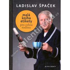 Malá kniha etikety pro celou rodinu (Společenské chování, etiketa, mj. Svatba, Kouření a alkohol, rodina, návštěva)