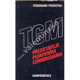 TGM představuje plukovníka CunninghamaTGM představuje plukovníka Cunninghama [Ferdinand Peroutka - eseje o české literatuře a kultuře; exil Curych 1977, nakl. Konfrontace]