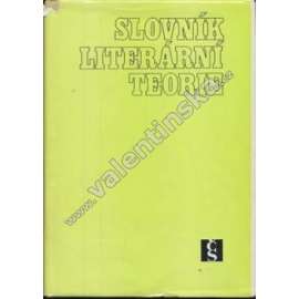 Slovník literární teorie [výkladový naučný slovník, encyklopedie: poetika, versologie; próza, poezie, básně, verše, drama, divadlo, román; literární druhy, žánry, jevy, školy, směry, pojmy]