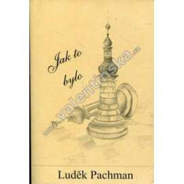 Jak to bylo. Zpráva o činnosti šachového velmistra za období 1924-1972 s dodatkem "Jak to bylo později" [Pachman, šachy]