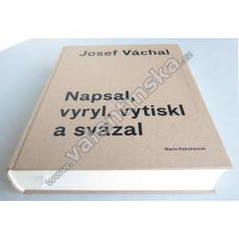 Josef Váchal. Napsal, vyryl, vytiskl a svázal