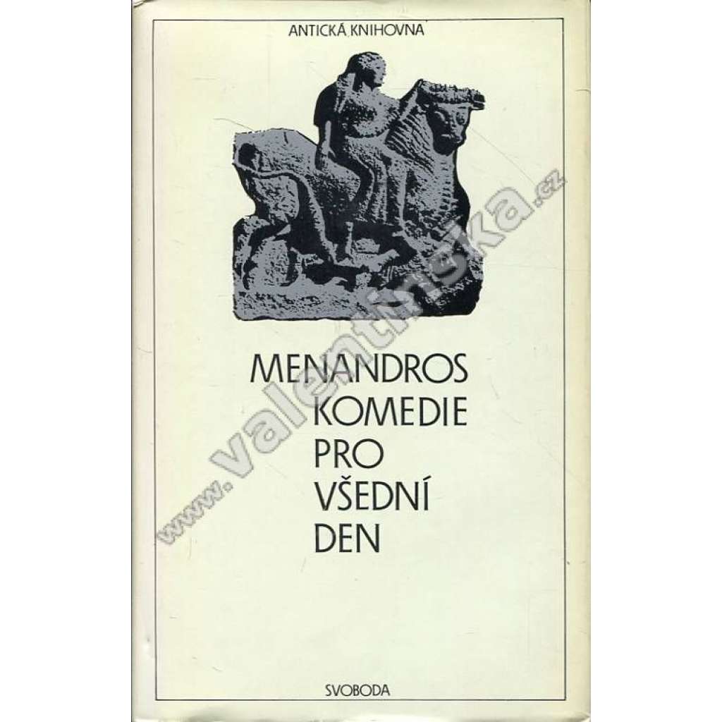 Komedie pro všední den (Antická knihovna, sv. 50) [Menandros - divadelní hry: Patolízal, Rolník, Héros, Zjevení, Muzikant, Posedlá, Takový protiva, Zmýlená neplatí]