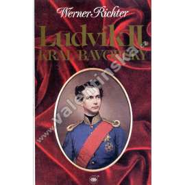 Ludvík II. Král bavorský (edice: Osobnosti, události) (biografie, Bavorsko)