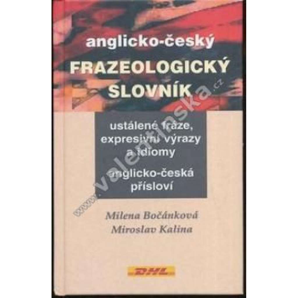 Anglicko-český frazeologický slovník [Ustálené fráze, expresní výrazy a idiomy v angličtině]