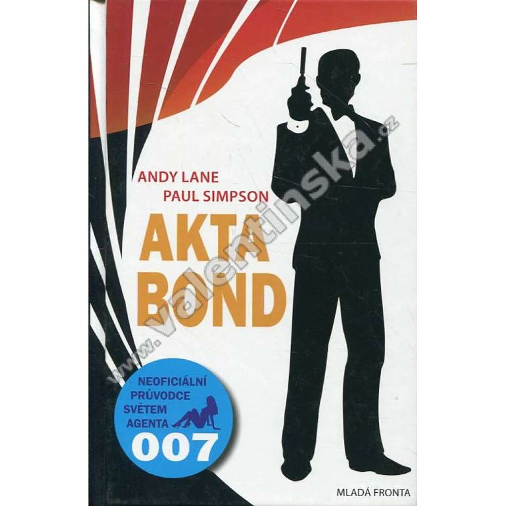Akta Bond [James Bond, Neoficiální průvodce po dobrodružstvích největšího agenta světa]