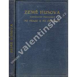 Země Husova - Historický průvodce po Praze a po Čechách [husitství, Mistr Jan Hus, Praha, Tábor]