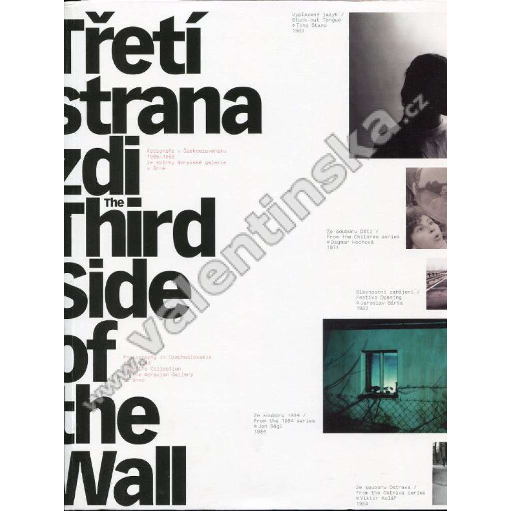 Třetí strana zdi - The Third Side of the Wall -Fotografie v Československu 1969-1988 ze sbírky Moravské galerie v Brně  Dagmar Hochová, Viktor Kolář, Jindřich Štreit, Jan Saudek, Tono Stano, Jan Svoboda, Jan Ságl and others