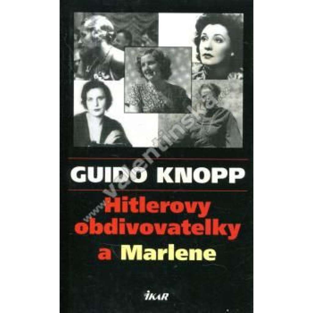 Hitlerovy obdivovatelky a Marlene  [Adolf Hitler, nacismus, druhá světová válka, mj. i Eva Braunová, Magda Goebbelsová, Marlene Dietrich]