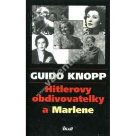 Hitlerovy obdivovatelky a Marlene  [Adolf Hitler, nacismus, druhá světová válka, mj. i Eva Braunová, Magda Goebbelsová, Marlene Dietrich]