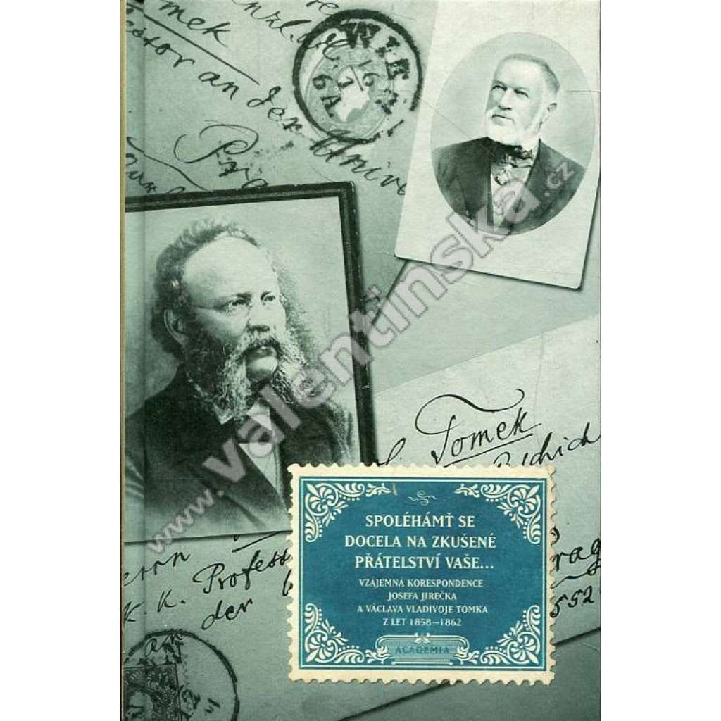 Spoléhámť se docela na zkušené přátelství vaše - Vzájemná korespondence Josefa Jirečka a Václava Vladivoje Tomka z let 1858–1862 [Tomek, Jireček; edice Paměť - Academia]