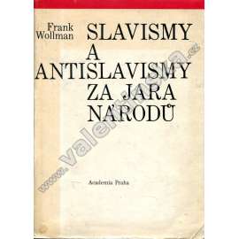 Slavismy a antislavismy za jara národů [Idea slovanství v literární tvorbě slovanských národů v 19. století]
