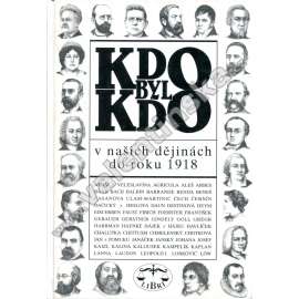 Kdo byl kdo v našich dějinách do roku 1918 [encyklopedie, významné osobnosti našich dějin, historické postavy, politici, panovníci, spisovatelé, šlechta atd]