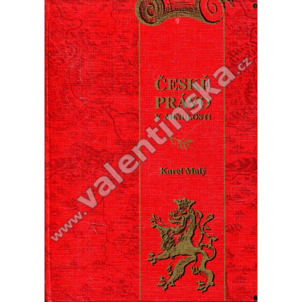 České právo v minulosti (právní dějiny, mj. Počátky českého práva, Soudní řízení, Trestní právo, Právo jazykové, Rakouské právo v 19. století) České právo v minulosti (právní dějiny, mj. Počátky českého práva, Soudní řízení, Trestní právo, Právo jazykové, Rakouské právo v 19. století)