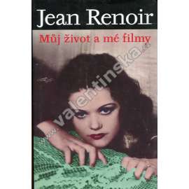 Můj život a mé filmy [Jean Renoir - francouzský filmový režisér, film]