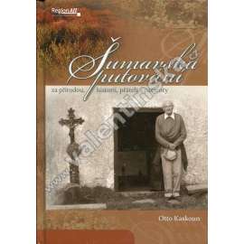 Šumavská putování za přírodou, historií, přáteli a pacienty (Šumava, vzpomínky, fotografie, mj. Zadní Šmauzy, Jezero Laka, Vogelsangská sklárna, Javorník, Stožecká kaple, Perla Šumavy, Zmizelé kostely) Šumavská putování za přírodou, historií, přáteli a pacienty (Šumava, vzpomínky, fotografie, mj. Zadní Šmauzy, Jezero Laka, Vogelsangská sklárna, Javorník, Stožecká kaple, Perla Šumavy, Zmizelé kostely)