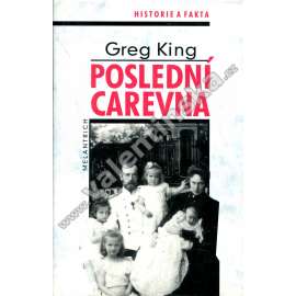 Poslední carevna [Život a doba poslední carevny Alexandry Fjodorovny - manželka Mikuláš II, ruský car, Rusko]