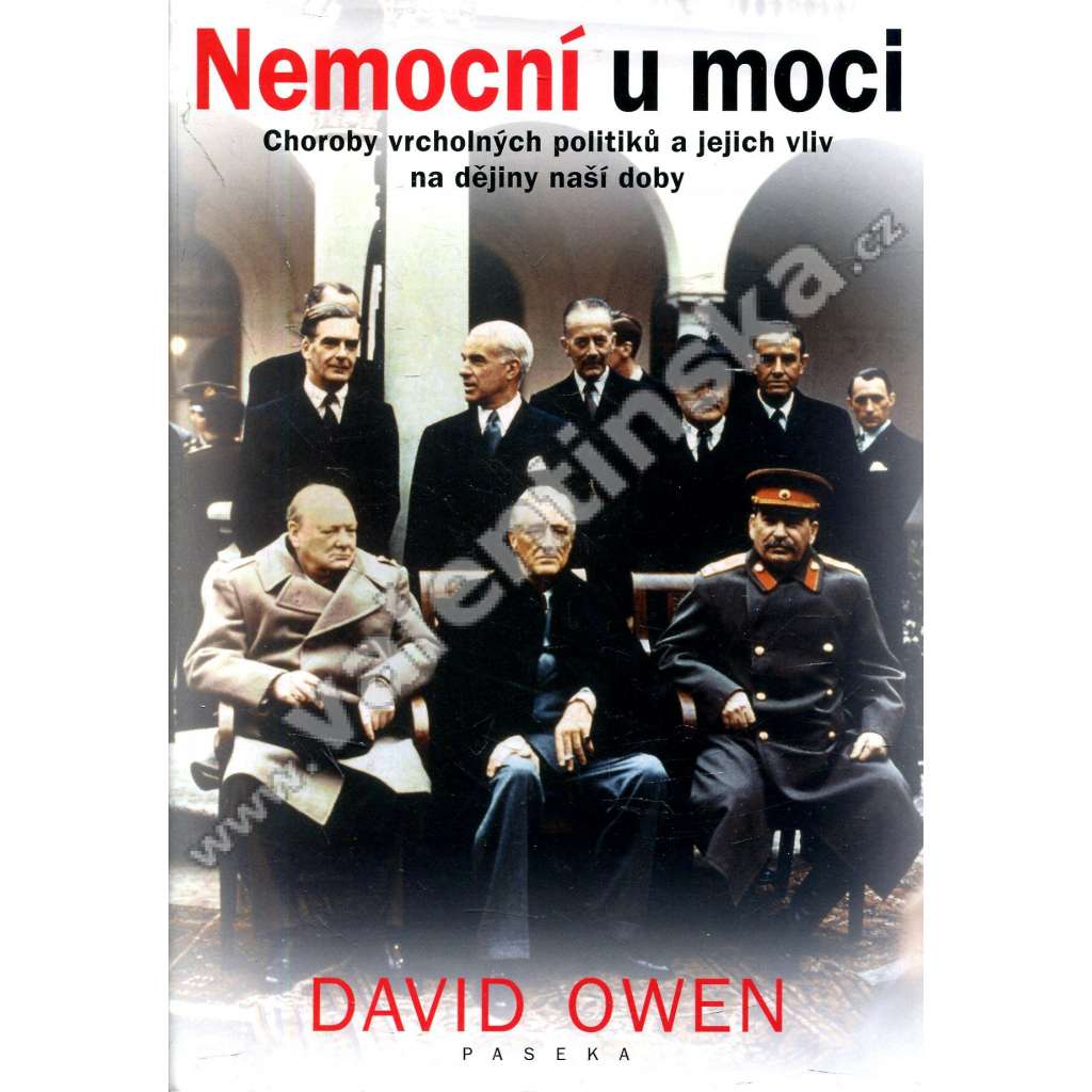 Nemocní u moci [Roosevelt, Kennedy, Páhlaví, Eden, Mitterrand ad.]