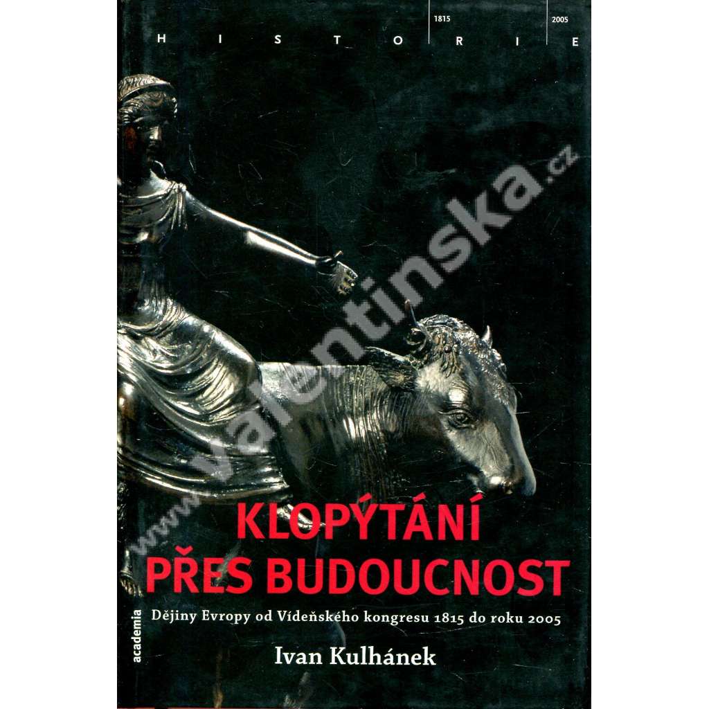 Klopýtání přes budoucnost. Dějiny Evropy od Vídeňského kongresu 1815 do roku 2005.