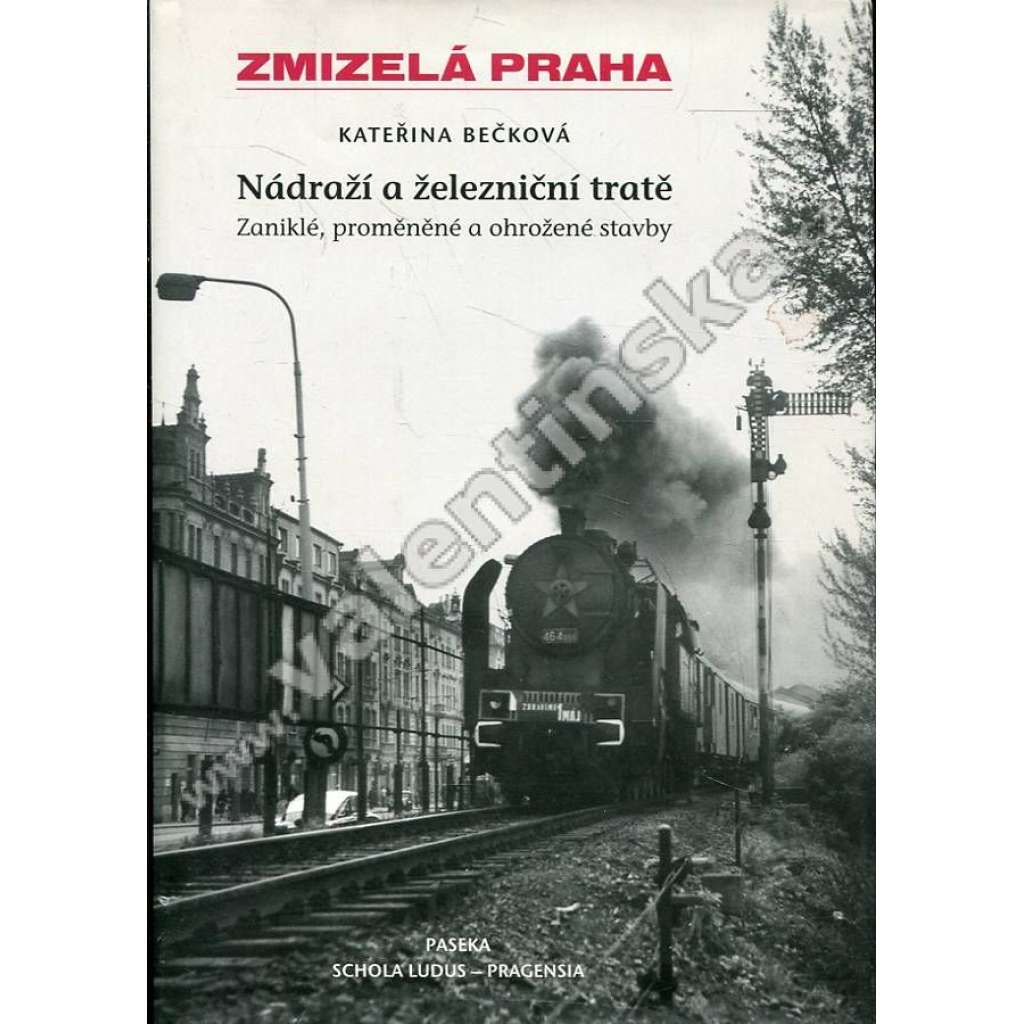 Nádraží a železniční tratě Zaniklé, proměněné a ohrožené stavby (Zmizelá Praha)