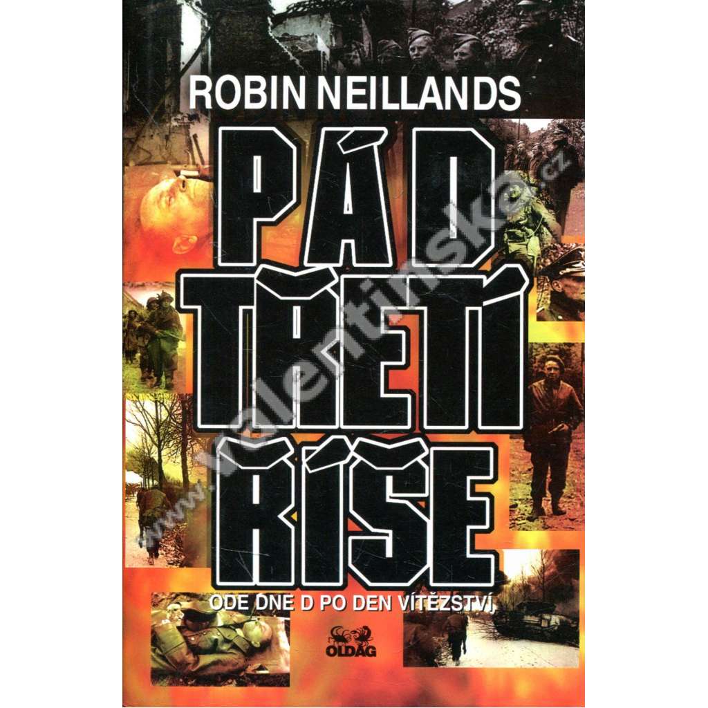 Pád Třetí říše: ode Dne D po Den vítězství [porážka nacistického Německa ve druhé světové válce - od vylodění v Normandii po dobytí Berlína]