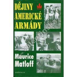Dějiny americké armády [armáda USA, Spojené státy americké; Z obsahu: občanská válka, 1. a 2. světová válka, Vietnam, Vietnamská a Korejská válka]