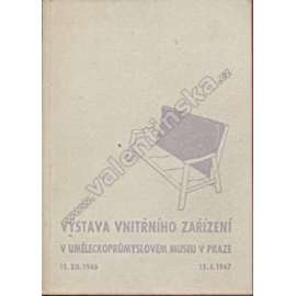 Výstava vnitřního zařízení v Uměleckoprůmyslovém museu [mj. i nábytek, bytový interiér, design]