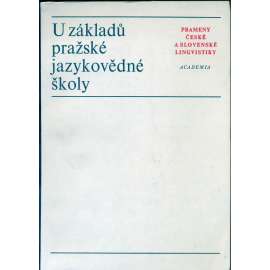 U základů pražské jazykovědné školy - Prameny české a slovenské lingvistiky (pražský lingvistický kroužek)