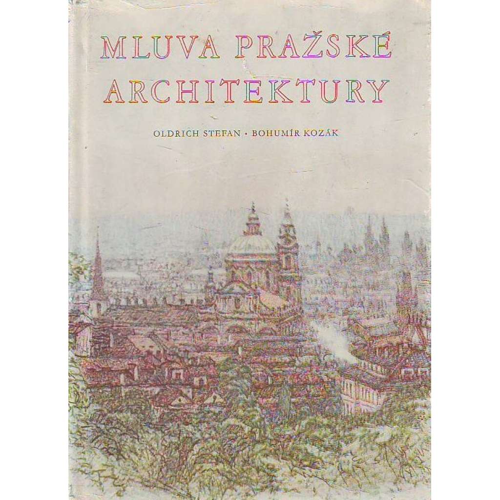 Mluva pražské architektury (Praha, Architektura, historické centrum, mj. Hradčany, Malá Strana, Staré Město; ilustrace Bohumír Kozák)