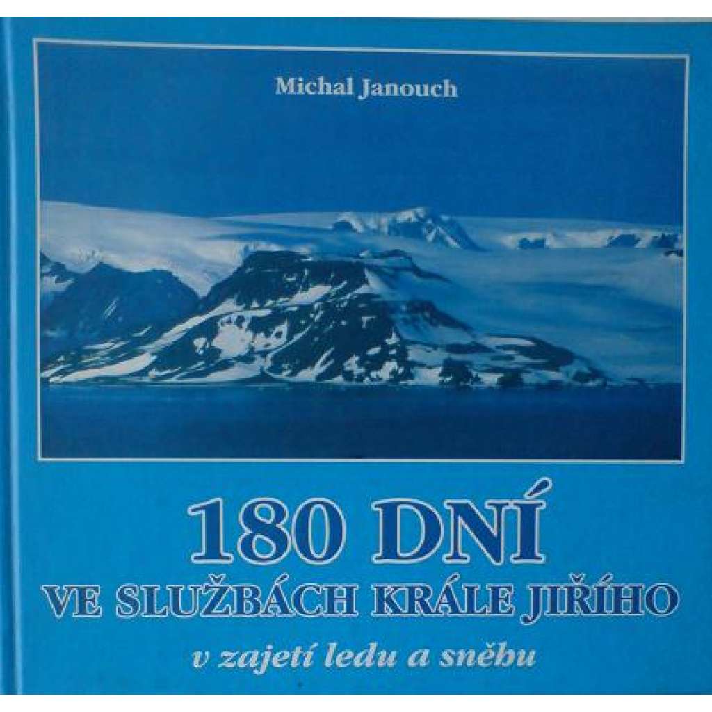 180 dní ve službách krále Jiřího (Antarktida, cestopis, příroda, fotografie)