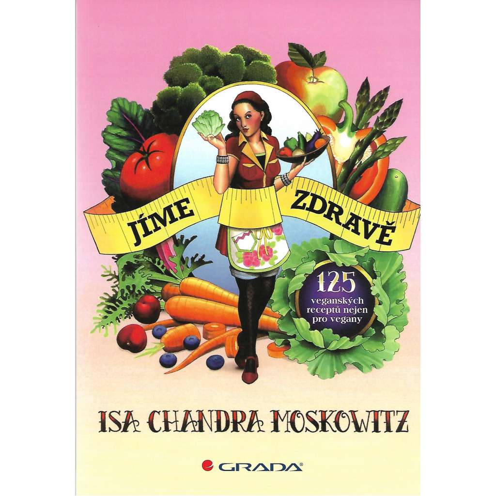 Jíme zdravě. 125 veganských receptů nejen pro vegany (kuchařka, recepty, vegetariáni, vegetariánství)