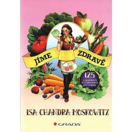 Jíme zdravě. 125 veganských receptů nejen pro vegany (kuchařka, recepty, vegetariáni, vegetariánství)