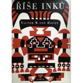 Říše Inků [Inkové, historie, Jižní Amerika, Peru, dobytí a vyvrácení říše] (edice: Poznání světa)