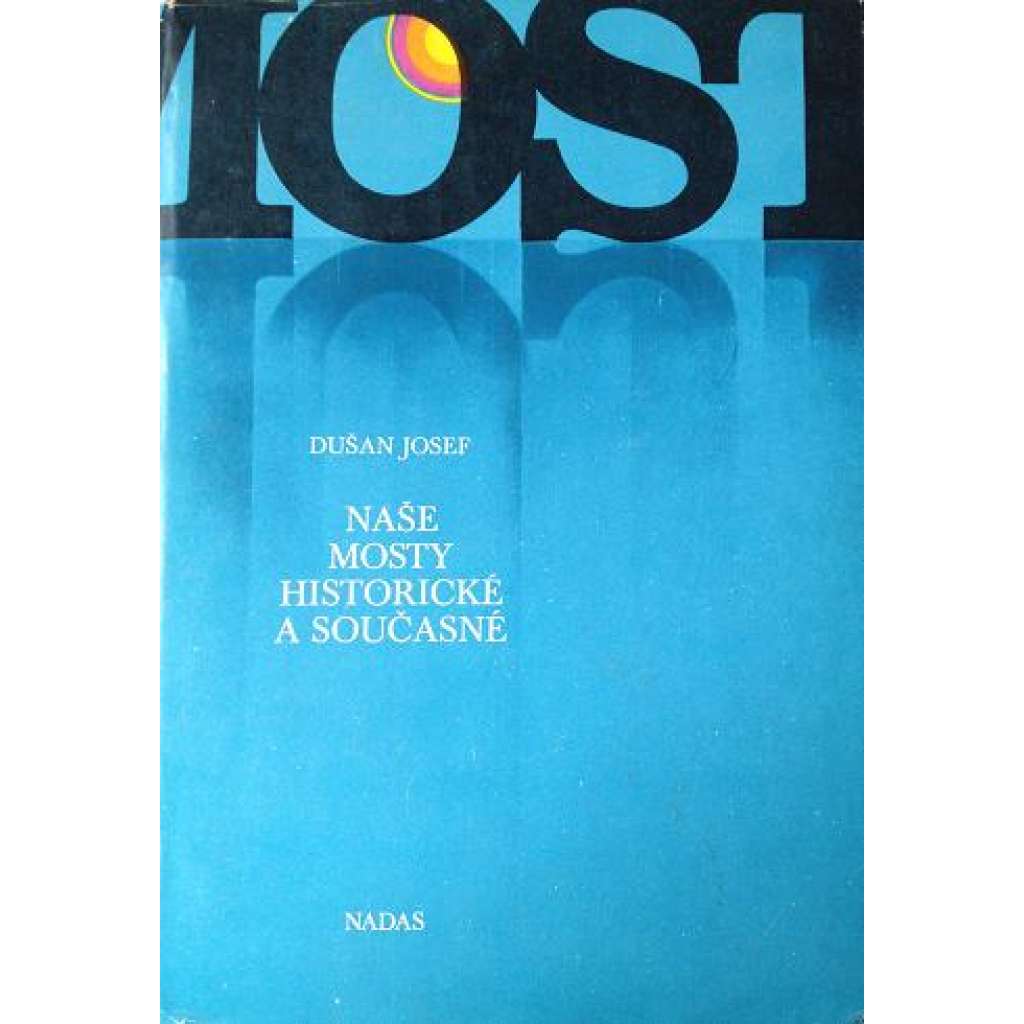 Mosty. Naše mosty historické a současné (edice: Knižnice pozemních komunikací) [architektura, infrastruktura, mj. Loket, Bechyně, Brno, Bratislava, Praha, Brandýs nad Labem, Milotice)