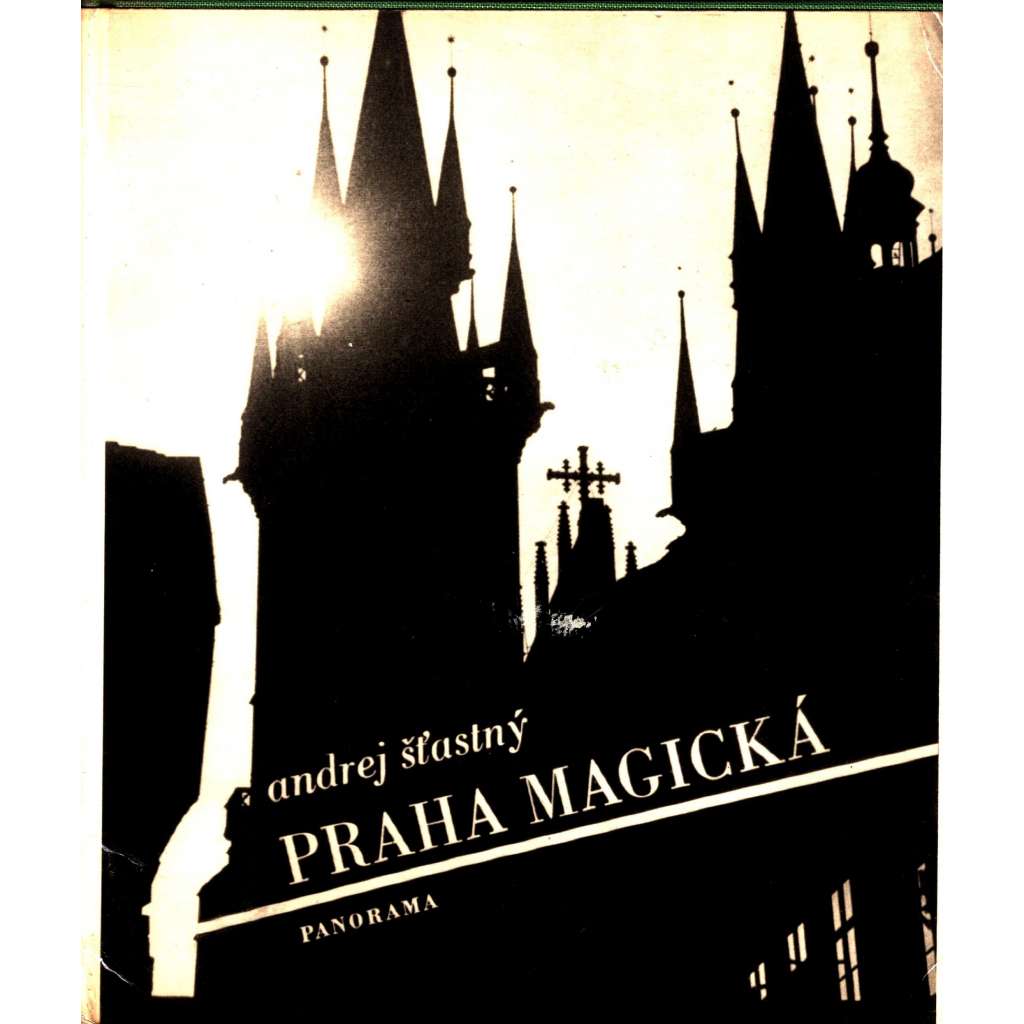 Praha magická (edice: Pragensia) [fotografie, architektura, historické centrum, mj. i Pražský hrad, Kampa, náplavka, metro]