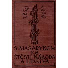 S Masarykem ke štěstí národa a lidstva (Tomáš Garrigue Masaryk, prezident, Československo, fotografie Drtikol)