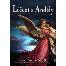 Léčení s anděly (esoterika, okultismus, mj. Štěstí a potíže na duchovní cestě, Andělské požehnání pro vaši rodinu, Duchovní ochrana s anděly)